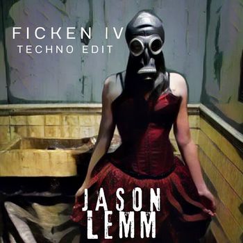 Jason Lemm - Ficken IV (Techno Edit [Explicit])