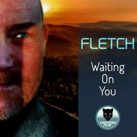 Fletch - Waiting On You