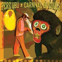 Pere Ubu - Carnival of Souls (2022 Master)