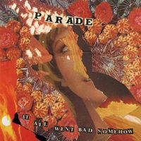 Parade - It all went Bad somehow