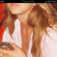 Kel - I Hope You Know (feat. Joe Saan)