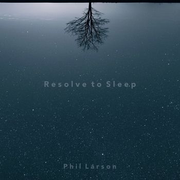 Phil Larson - Resolve to Sleep