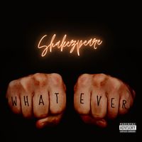 Shakezpeare - Whatever (Explicit)