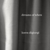 Loren DiGiorgi - Dreams Of When