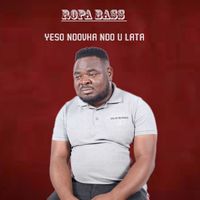 Ropa Bass - Yeso Ndovha Ndo U Lata