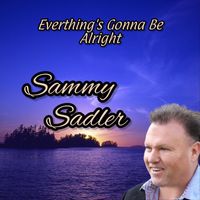 Sammy Sadler - Everything's Gonna Be Alright