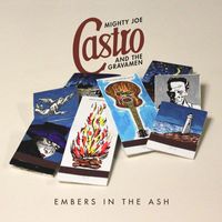 Mighty Joe Castro and the Gravamen - Embers in the Ash