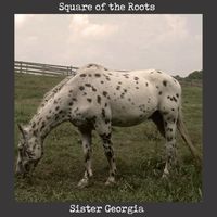 Square of the Roots - Sister Georgia
