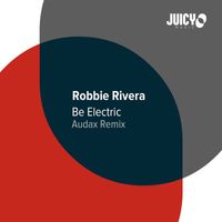 Robbie Rivera - Be Electric (Audax Remix)