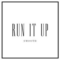 Smooth - Run It Up (Explicit)