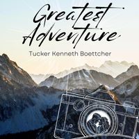 Tucker Kenneth Boettcher - Greatest Adventure