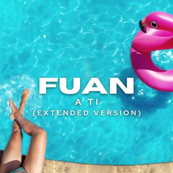 Fuan - A Ti (Extended Version)