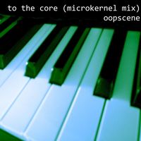 Oopscene - To the core (microkernel mix)