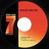 Roscoe Shelton - Wedding Cake / My Eyes (I Can Cry If I Want to)