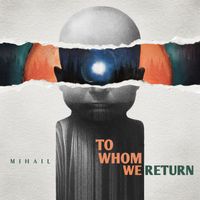 Mihail - To Whom We Return