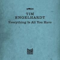 Tim Engelhardt - Everything Is All You Have