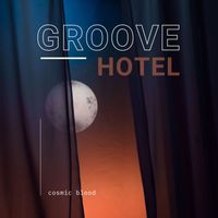 Groove Hotel - Cosmic Blood