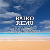 Baiko Remu - Immediate Chill Transfer