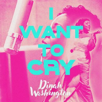 Dinah Washington - I Want to Cry