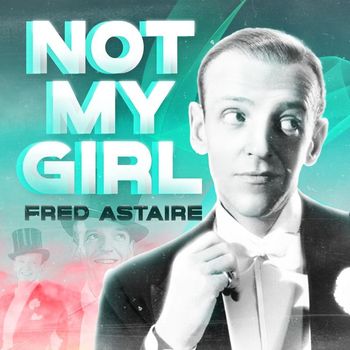 Fred Astaire - Not My Girl