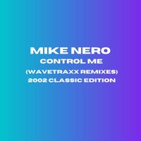 Mike Nero - Control Me (Wavetraxx Remixes 2002 Classic Edition)