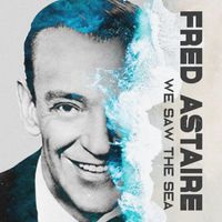 Fred Astaire - We Saw the Sea