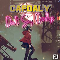 Cafdaly - Don't Say Goodbye