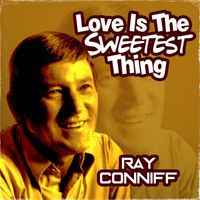 Ray Conniff - Love Is the Sweetest Thing