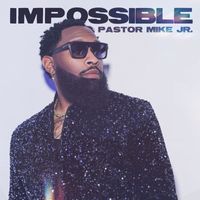 Pastor Mike Jr. - Impossible