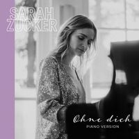Sarah Zucker - Ohne dich (Piano Version)