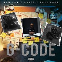BOW LOW - G-Code (feat. Dubee & Boss Hogg) (Explicit)