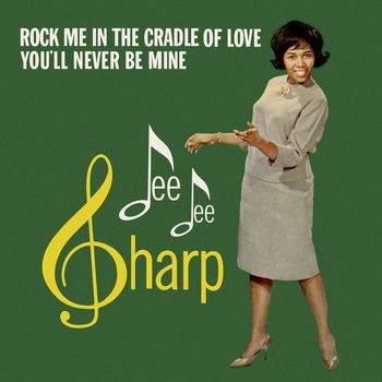 Dee Dee Sharp - Rock Me In The Cradle Of Love / You'll Never Be Mine