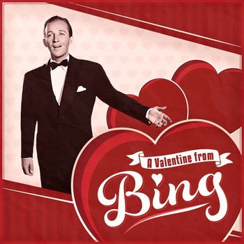 Bing Crosby - A Valentine From Bing