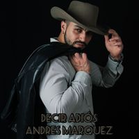 Andres Marquez - Decir Adios