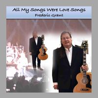 Frederic Grant - All My Songs Were Love Songs