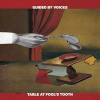 Guided By Voices - Table at Fool's Tooth