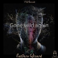 Eastern Wizard - Gone Wild Again