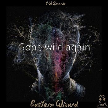 Eastern Wizard - Gone Wild Again