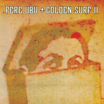 Pere Ubu - Golden Surf II