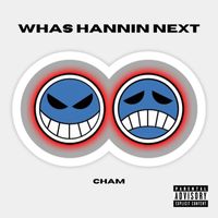 Cham - WHAS HANNIN NEXT (Explicit)