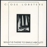 Close Lobsters - What Is There to Smile About