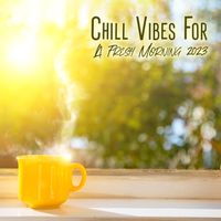 Lounge relax - Chill Vibes For A Fresh Morning 2023