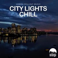 Urban Orange - City Lights Chill: Urban Chillout Music