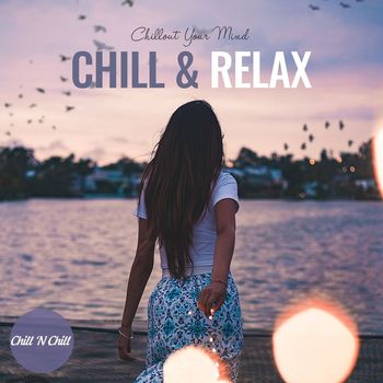Chill N Chill - Chill & Relax: Chillout Your Mind