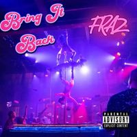 FRAZ - Bring It Back (Explicit)