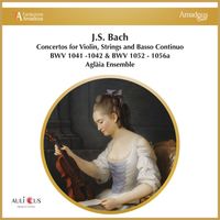 Aglàia Ensemble and Cinzia Barbagelata - Bach: Concertos for Violin, Strings and Basso Continuo BWV 1041 -1042 & BWV 1052 - 1056a