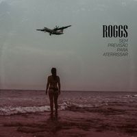 ROGGS - Sem Previsão Para Aterrissar