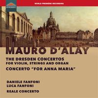 Daniele Fanfoni / Luca Fanfoni / Reale Concerto - D'Alay: The Dresden Concertos & Violin Concerto "For Anna Maria"