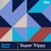 Robbie Rivera - Super Trippy