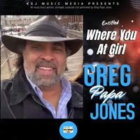 Greg Papa Jones - Where You At Girl